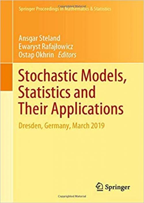Stochastic Models, Statistics and Their Applications: Dresden, Germany, March 2019 (Springer Proceedings in Mathematics & Statistics) - 3030286649