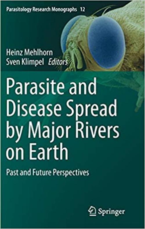 Parasite and Disease Spread by Major Rivers on Earth: Past and Future Perspectives (Parasitology Research Monographs) - 3030290603