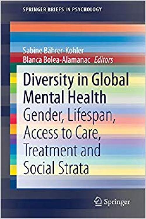 Diversity in Global Mental Health: Gender, Lifespan, Access to Care, Treatment and Social Strata (SpringerBriefs in Psychology) - 3030291111