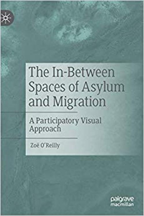 The In-Between Spaces of Asylum and Migration: A Participatory Visual Approach - 3030291707