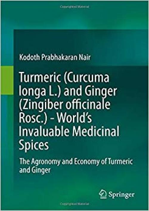 Turmeric (Curcuma longa L.) and Ginger (Zingiber officinale Rosc.) - World's Invaluable Medicinal Spices: The Agronomy and Economy of Turmeric and Ginger - 303029188X