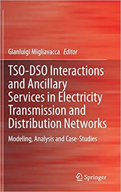 TSO-DSO Interactions and Ancillary Services in Electricity Transmission and Distribution Networks: Modeling, Analysis and Case-Studies - 3030292029