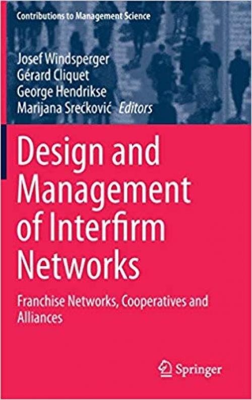 Design and Management of Interfirm Networks: Franchise Networks, Cooperatives and Alliances (Contributions to Management Science) - 3030292444