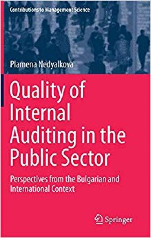 Quality of Internal Auditing in the Public Sector: Perspectives from the Bulgarian and International Context (Contributions to Management Science) - 3030293289