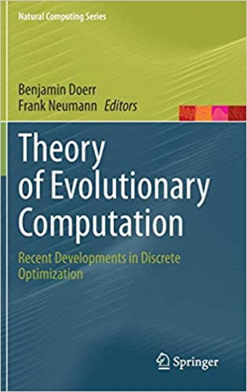 Theory of Evolutionary Computation: Recent Developments in Discrete Optimization (Natural Computing Series) - 3030294137