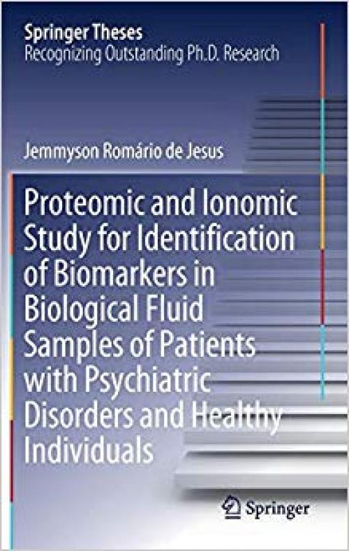 Proteomic and Ionomic Study for Identification of Biomarkers in Biological Fluid Samples of Patients with Psychiatric Disorders and Healthy Individuals (Springer Theses) - 3030294722