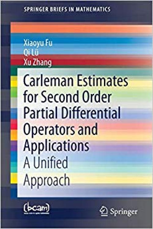 Carleman Estimates for Second Order Partial Differential Operators and Applications: A Unified Approach (SpringerBriefs in Mathematics) - 303029529X