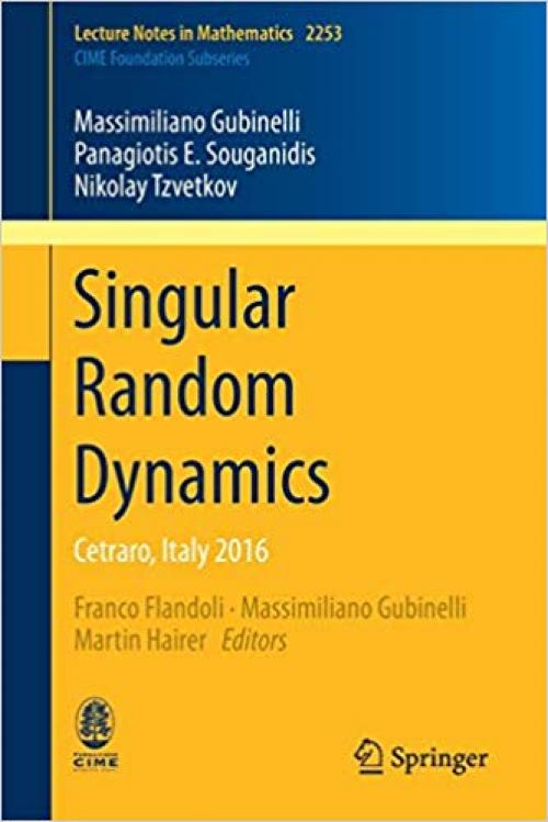 Singular Random Dynamics: Cetraro, Italy 2016 (Lecture Notes in Mathematics) - 3030295443