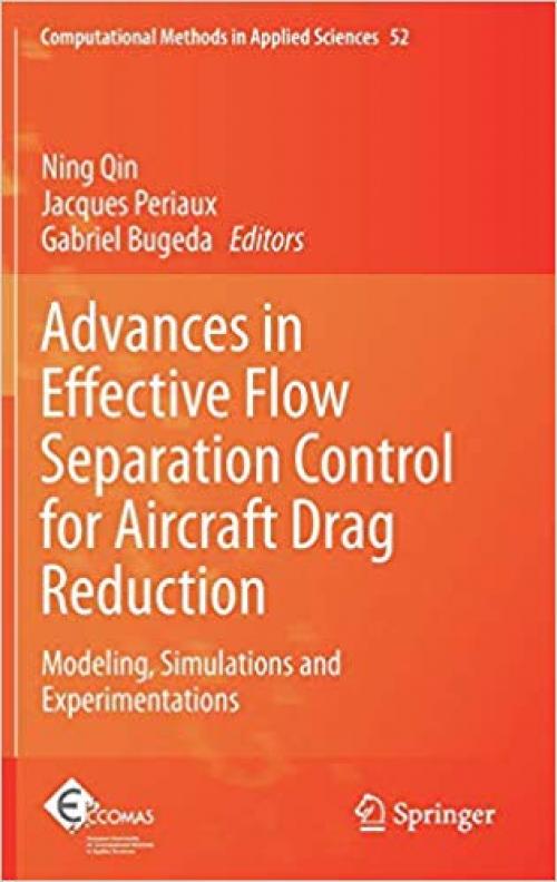 Advances in Effective Flow Separation Control for Aircraft Drag Reduction: Modeling, Simulations and Experimentations (Computational Methods in Applied Sciences) - 3030296873