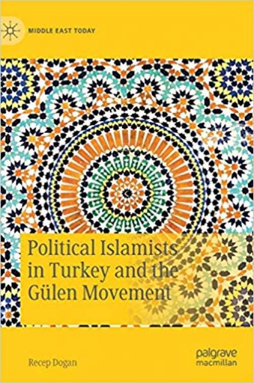 Political Islamists in Turkey and the Gülen Movement (Middle East Today) - 303029756X