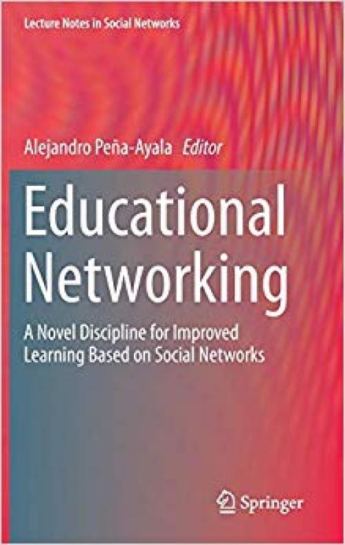 Educational Networking: A Novel Discipline for Improved Learning Based on Social Networks (Lecture Notes in Social Networks) - 3030299724
