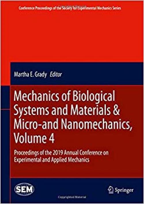 Mechanics of Biological Systems and Materials & Micro-and Nanomechanics, Volume 4: Proceedings of the 2019 Annual Conference on Experimental and ... Society for Experimental Mechanics Series) - 3030300129