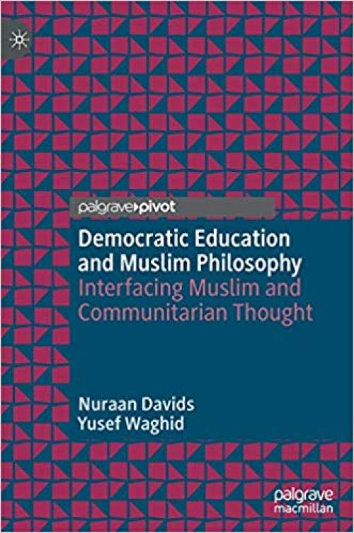 Democratic Education and Muslim Philosophy: Interfacing Muslim and Communitarian Thought - 3030300552