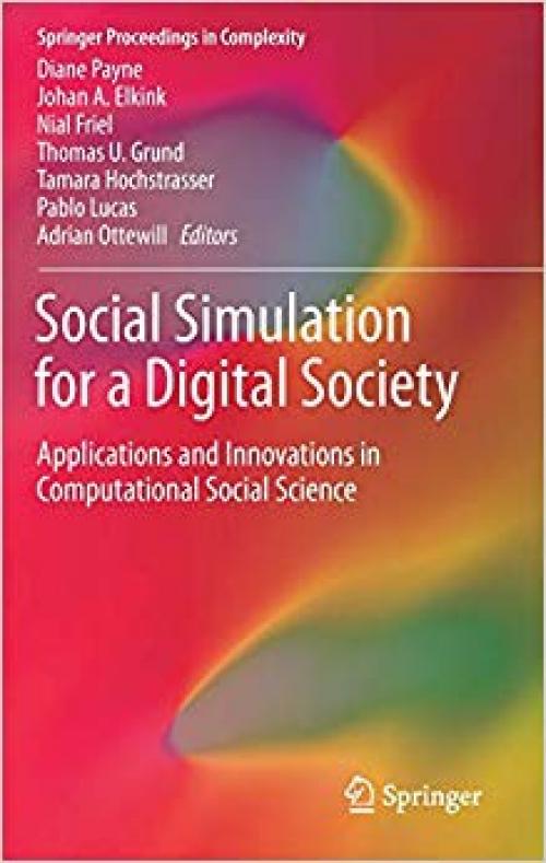 Social Simulation for a Digital Society: Applications and Innovations in Computational Social Science (Springer Proceedings in Complexity) - 3030302970