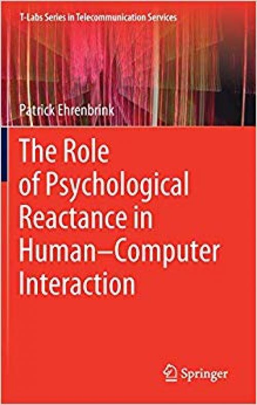 The Role of Psychological Reactance in Human–Computer Interaction (T-Labs Series in Telecommunication Services) - 3030303098