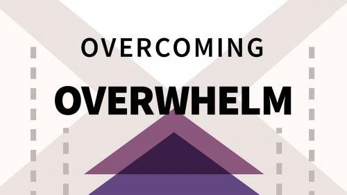 Overcoming Overwhelm