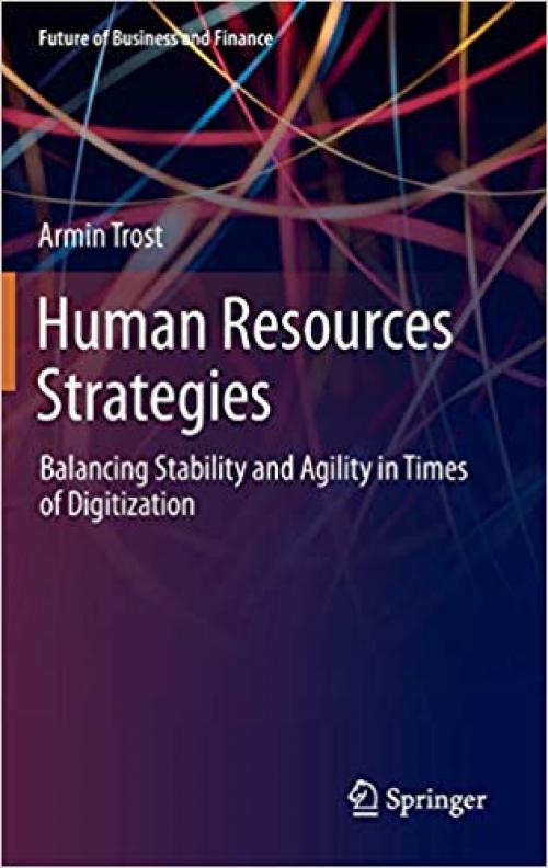 Human Resources Strategies: Balancing Stability and Agility in Times of Digitization (Future of Business and Finance) - 3030305910