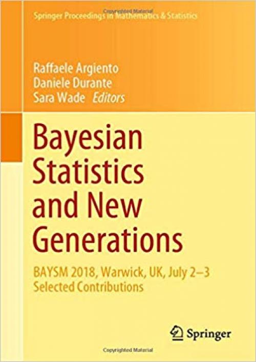 Bayesian Statistics and New Generations: BAYSM 2018, Warwick, UK, July 2-3 Selected Contributions (Springer Proceedings in Mathematics & Statistics) - 3030306100