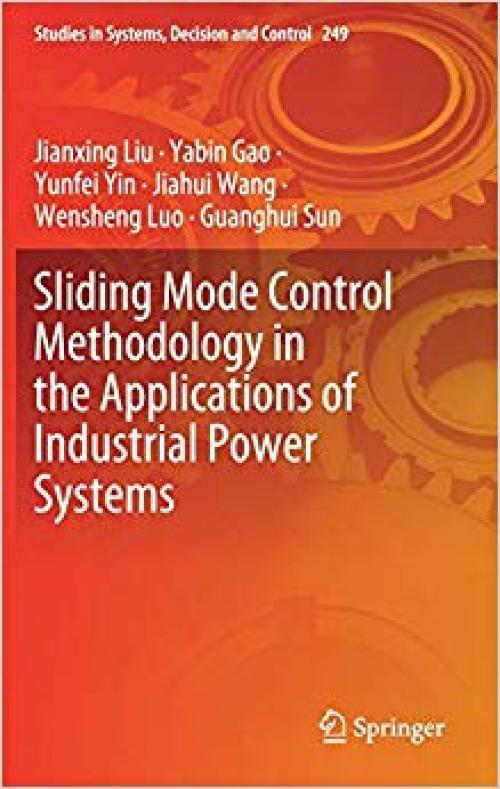 Sliding Mode Control Methodology in the Applications of Industrial Power Systems (Studies in Systems, Decision and Control) - 3030306542