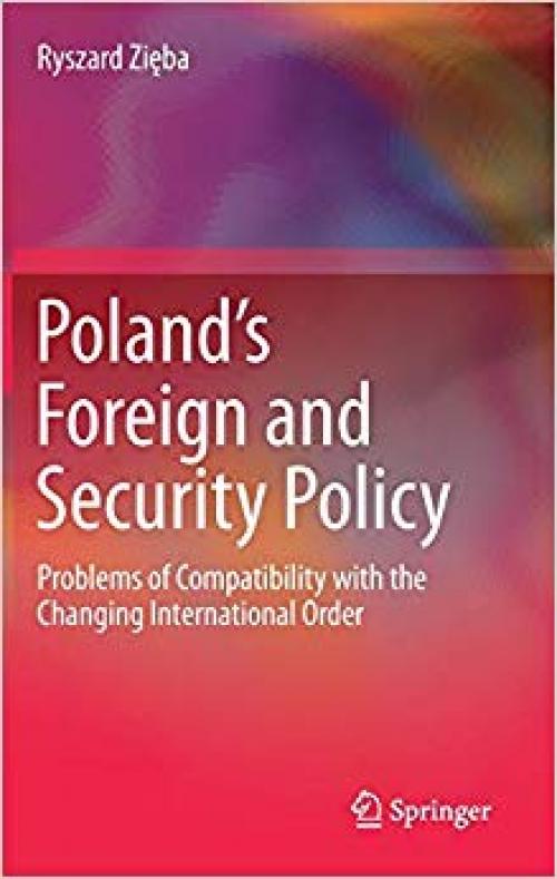 Poland’s Foreign and Security Policy: Problems of Compatibility with the Changing International Order - 3030306968