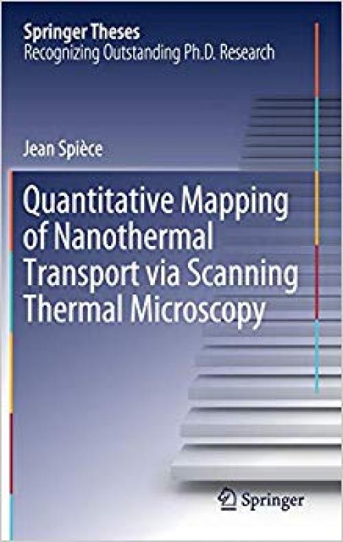 Quantitative Mapping of Nanothermal Transport via Scanning Thermal Microscopy (Springer Theses) - 303030812X