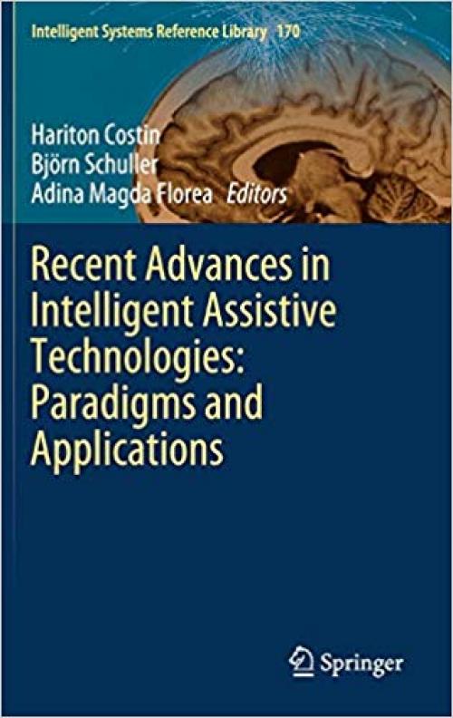 Recent Advances in Intelligent Assistive Technologies: Paradigms and Applications (Intelligent Systems Reference Library) - 3030308162