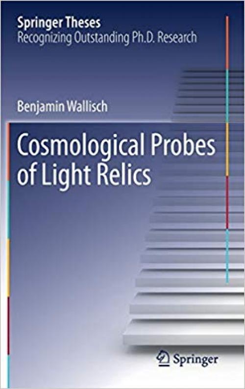 Cosmological Probes of Light Relics (Springer Theses) - 3030310973