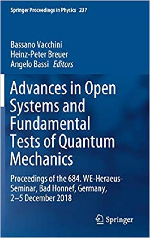 Advances in Open Systems and Fundamental Tests of Quantum Mechanics: Proceedings of the 684. WE-Heraeus-Seminar, Bad Honnef, Germany, 2–5 December 2018 (Springer Proceedings in Physics) - 3030311457