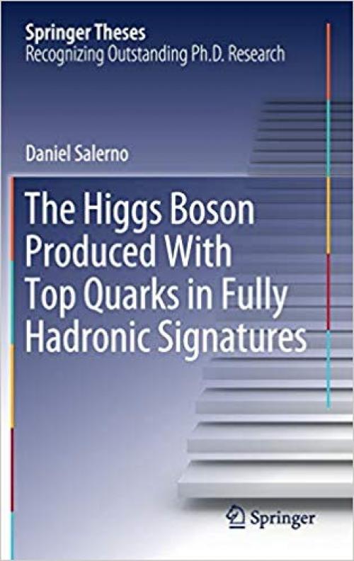 The Higgs Boson Produced With Top Quarks in Fully Hadronic Signatures (Springer Theses) - 3030312569