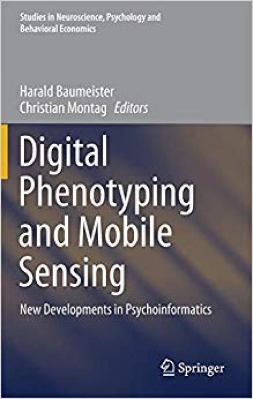 Digital Phenotyping and Mobile Sensing: New Developments in Psychoinformatics (Studies in Neuroscience, Psychology and Behavioral Economics) - 303031619X