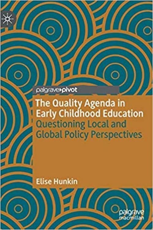 The Quality Agenda in Early Childhood Education: Questioning Local and Global Policy Perspectives - 3030316262