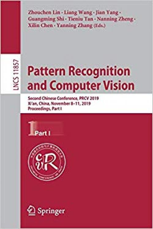 Pattern Recognition and Computer Vision: Second Chinese Conference, PRCV 2019, Xi’an, China, November 8–11, 2019, Proceedings, Part I (Lecture Notes in Computer Science) - 303031653X