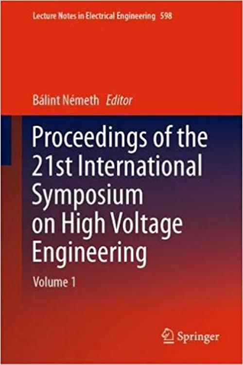 Proceedings of the 21st International Symposium on High Voltage Engineering: Volume 1 (Lecture Notes in Electrical Engineering) - 3030316750