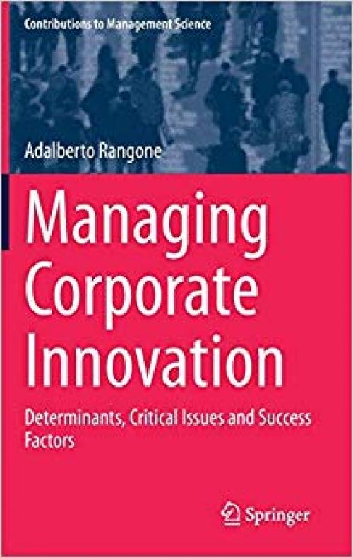 Managing Corporate Innovation: Determinants, Critical Issues and Success Factors (Contributions to Management Science) - 3030317676