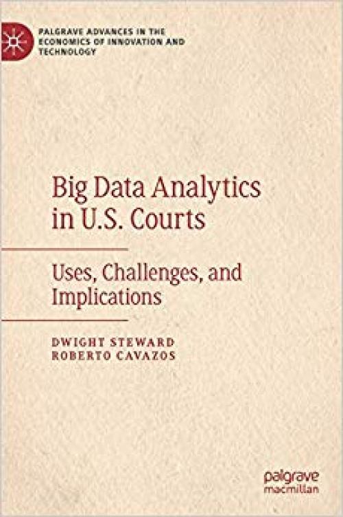 Big Data Analytics in U.S. Courts: Uses, Challenges, and Implications (Palgrave Advances in the Economics of Innovation and Technology) - 303031779X