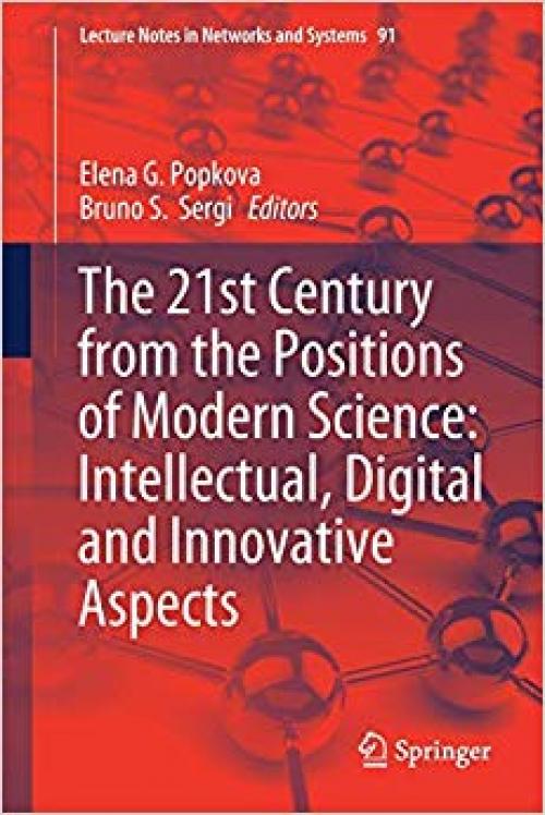 The 21st Century from the Positions of Modern Science: Intellectual, Digital and Innovative Aspects (Lecture Notes in Networks and Systems) - 3030320146