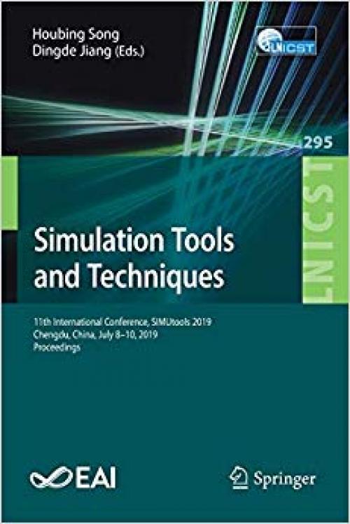 Simulation Tools and Techniques: 11th International Conference, SIMUtools 2019, Chengdu, China, July 8–10, 2019, Proceedings (Lecture Notes of the ... and Telecommunications Engineering) - 3030322157