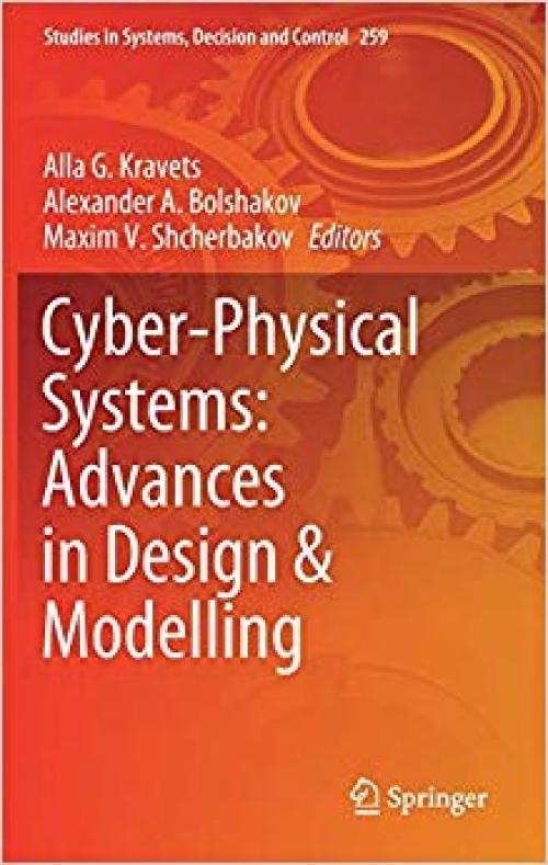 Cyber-Physical Systems: Advances in Design & Modelling (Studies in Systems, Decision and Control) - 3030325784