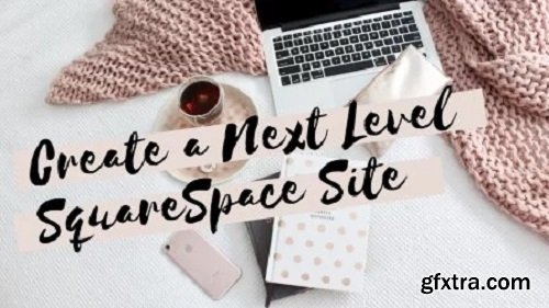 Create a Next Level SquareSpace Site: Full Customization & Design Tips