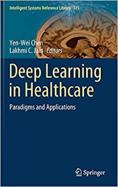 Deep Learning in Healthcare: Paradigms and Applications (Intelligent Systems Reference Library) - 3030326055