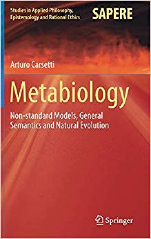 Metabiology: Non-standard Models, General Semantics and Natural Evolution (Studies in Applied Philosophy, Epistemology and Rational Ethics) - 3030327175
