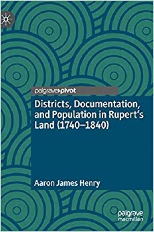 Districts, Documentation, and Population in Rupert’s Land (1740–1840) - 3030327299