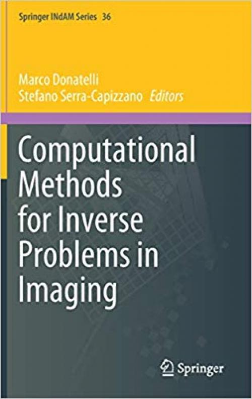 Computational Methods for Inverse Problems in Imaging (Springer INdAM Series) - 3030328813