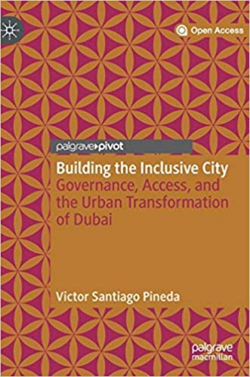 Building the Inclusive City: Governance, Access, and the Urban Transformation of Dubai - 3030329879