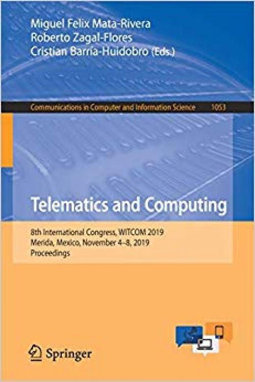 Telematics and Computing: 8th International Congress, WITCOM 2019, Merida, Mexico, November 4–8, 2019, Proceedings (Communications in Computer and Information Science) - 3030332284