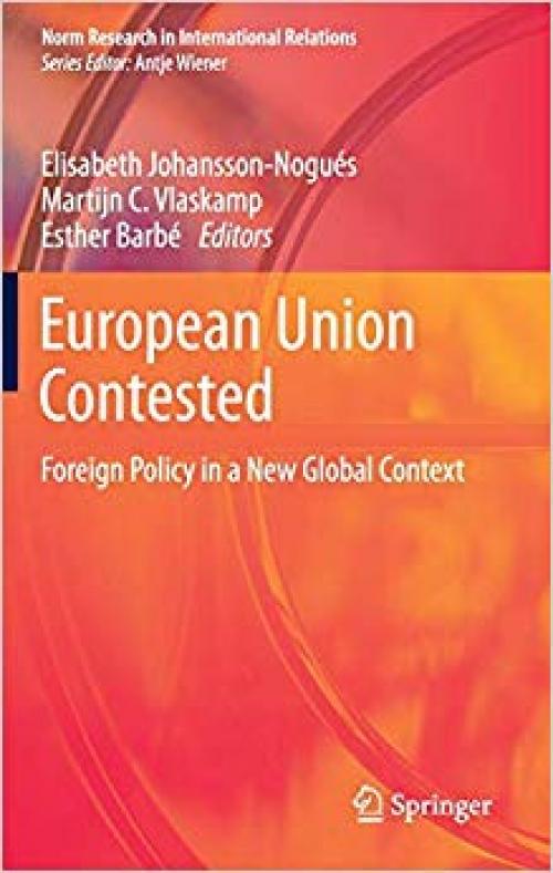 European Union Contested: Foreign Policy in a New Global Context (Norm Research in International Relations) - 3030332373