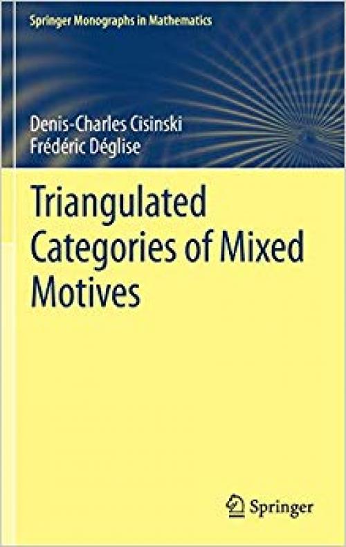 Triangulated Categories of Mixed Motives (Springer Monographs in Mathematics) - 3030332411