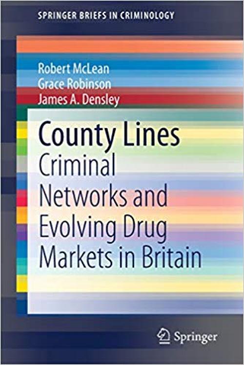 County Lines: Criminal Networks and Evolving Drug Markets in Britain (SpringerBriefs in Criminology) - 3030333612