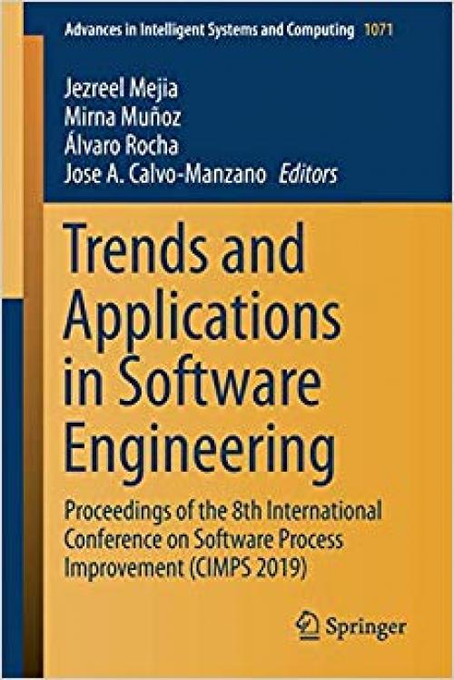 Trends and Applications in Software Engineering: Proceedings of the 8th International Conference on Software Process Improvement (CIMPS 2019) (Advances in Intelligent Systems and Computing) - 3030335461