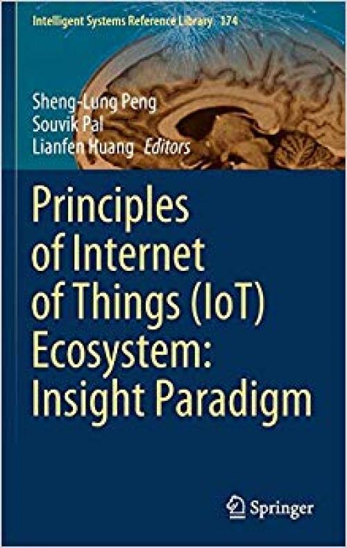 Principles of Internet of Things (IoT) Ecosystem: Insight Paradigm (Intelligent Systems Reference Library) - 303033595X